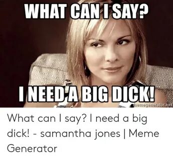 WHAT CAN SAY? NEEDA BIG DICK! What Can I Say? I Need a Big D