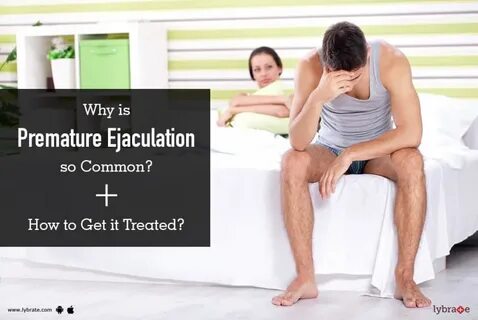 Why is Premature Ejaculation so Common + How to Get it Treat