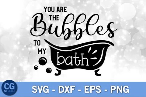 You are the bubbles to my bath SVG DIGITANZA Svg quotes, Fun