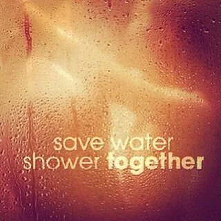 Save water, shower together Save water shower together, Save