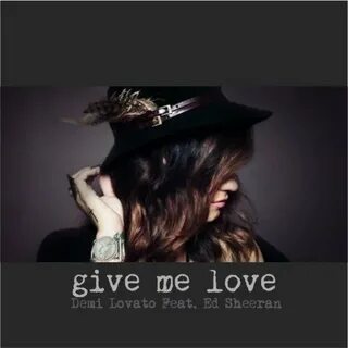 Give Me Love (feat. Ed Sheeran) - Single - Demi Lovato Last.