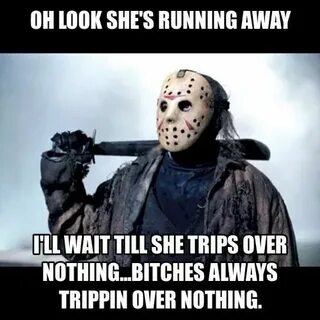 They always be trippin' over nothin'. Horror movies memes, S