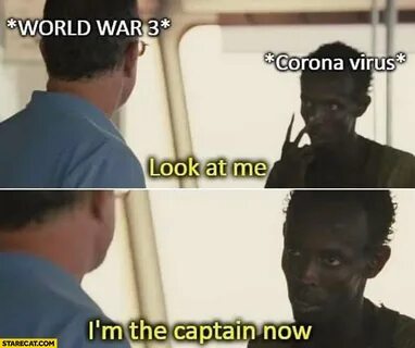 World War 3 look at me Corona virus I’m the captain now blac