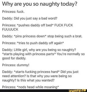 Why are you so naughty today? Princess: fuck. Daddy: Did you