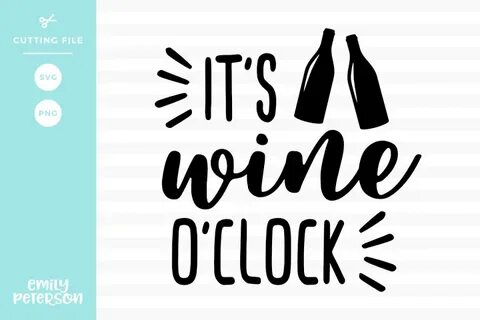 It's Wine O'Clock SVG DXF EPS PNG Cricut Wine subscription, 