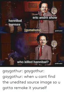 Eric Andre shoW Hannibal Burress Igunshots Adulfk S-Lm Who K