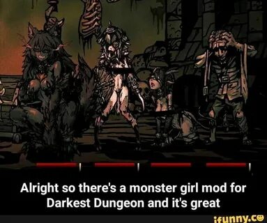 Alright so there's a monster girl mod for Darkest Dungeon an