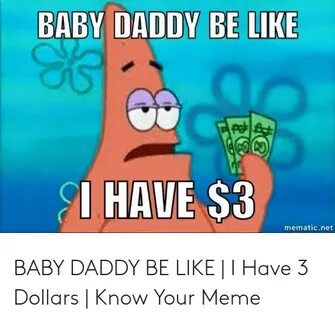 BABY DADDY BE LIKE I HAVE $3 Mematicnet BABY DADDY BE LIKE I