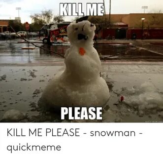 🐣 25+ Best Memes About Please Kill Me Meme Please Kill Me Me