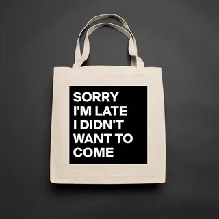 SORRY I'M LATE I DIDN'T WANT TO COME - Eco Cotton Tote Bag b