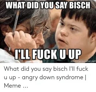 WHAT DID YOU SAY BISCH ILL FUCK UUP Ornet What Did You Say B