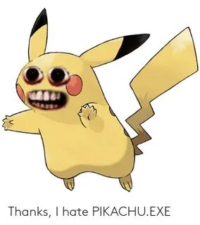 Thanks I Hate PIKACHUEXE Pikachu Meme on ME.ME
