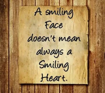 A dmiling face doesnt always mean a smiling heart Pretending