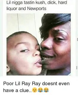 Lil Nigga Tastin Kush Dick Harc Liquor and Newports Poor Lil