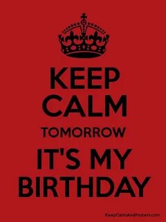 KEEP CALM TOMORROW IT'S MY BIRTHDAY - Keep Calm and Posters 