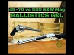 45-70 vs 500 S&W Magnum (Ballistics Gel) - YouTube