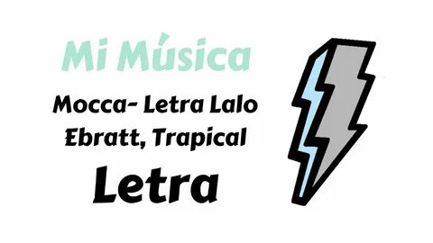 Mocca- Lalo Ebratt, Trapical - Letra Mi Música - YouTube Mus