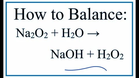 How to Balance Na2O2 + H2O = NaOH + H2O2 (Sodium peroxide + 