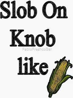 "Slob On My Knob " Lyrics" Sticker by FabloFreshcoBar Redbub