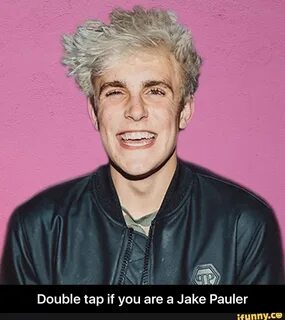 Double tap if you are a Jake Pauler - Double tap if you are 