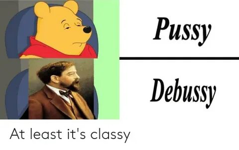 Pussy Debussy at Least It's Classy Debussy Meme on astrology