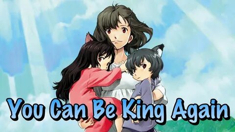 Wolf Children (+ lyrics)"AMV"- You Can Be King Again - YouTu