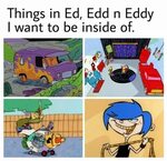 Things in Ed, Edd n Eddy I want to be inside of Things I Wan