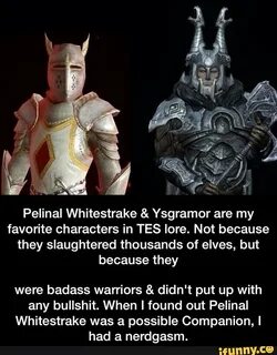 Pelinal Whitestrake & Ysgramor are my favorite characters in