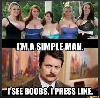 Im a simple man i see boobs i click like