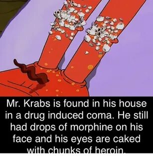 Mr Krabs Is Found in His House in a Drug Induced Coma He Sti