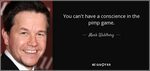 Mark Wahlberg quote: You can't have a conscience in the pimp