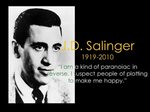 J.D. Salinger "I am a kind of paranoiac in reverse. I suspec