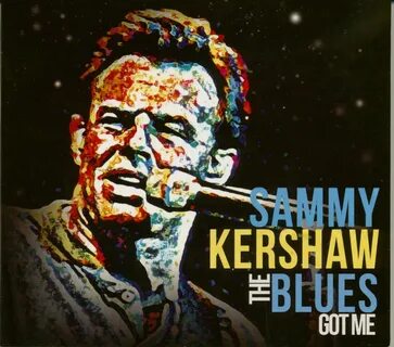 Sammy Kershaw CD: The Blues Got Me (CD) - Bear Family Record