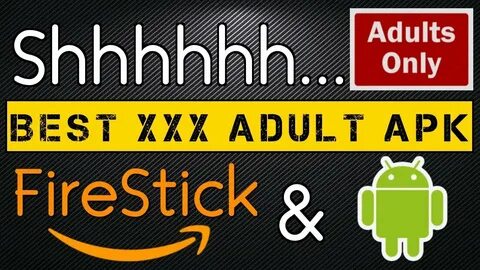 Understand and buy best adult apk for firestick cheap online