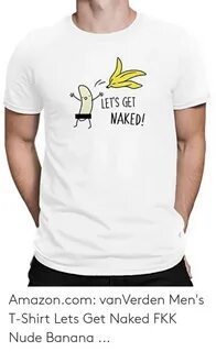 yYeT'S GET NAKED! Amazoncom vanVerden Men's T-Shirt Lets Get