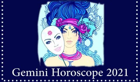 Zodiac Signs 2021 Gemini - Horoscope 2021: Yearly Astrologic