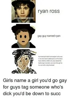 GIOCRISPYBRENDON Ryan Ross Gay Guy Named Ryan Homosexual Mal