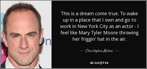 Christopher Meloni quote: This is a dream come true. To wake