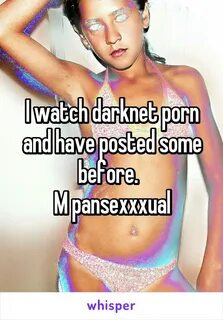 I watch darknet porn and have posted some before. M pansexxx