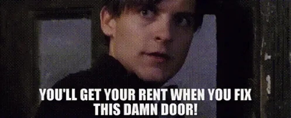 Youll Get Your Rent When You Fix This Damn Door Tobey Maguir