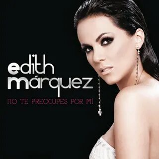 No Te Preocupes por Mí - Single by Edith Márquez Spotify