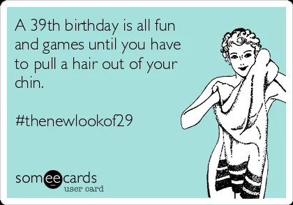 A 39th birthday is all fun and games until you have to pull 