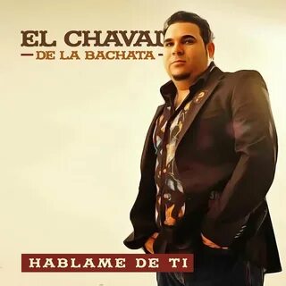 El Chaval de la Bachata альбом Hablame de Ti слушать онлайн 