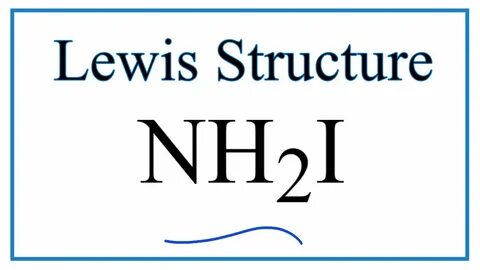 How to Draw the Lewis Dot Structure for NH2I: - YouTube