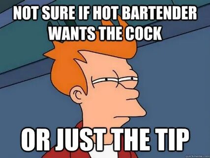 not sure if hot bartender wants the cock or just the tip - q