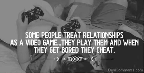 Some people treat relationships as a Video Game - DesiCommen