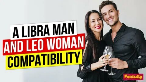 Libra Man and Leo Woman Compatibility Libra Man and Leo Woma
