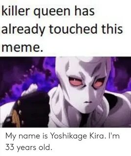 Killer Queen Has Already Touched This Meme My Name Is Yoshik