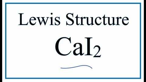 How to Draw the Lewis Dot Structure for CaI2: Calcium iodide