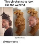 This Chicken Strip Look Like the Weeknd IG the Weeknd Meme o